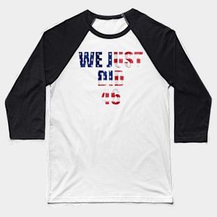 We Just Did 46 Baseball T-Shirt